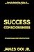 Success Consciousness: 252 Inspiring Passages to Help You Reach Your Potential
