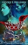 The Naked Moon by Nicole E.  Kelleher