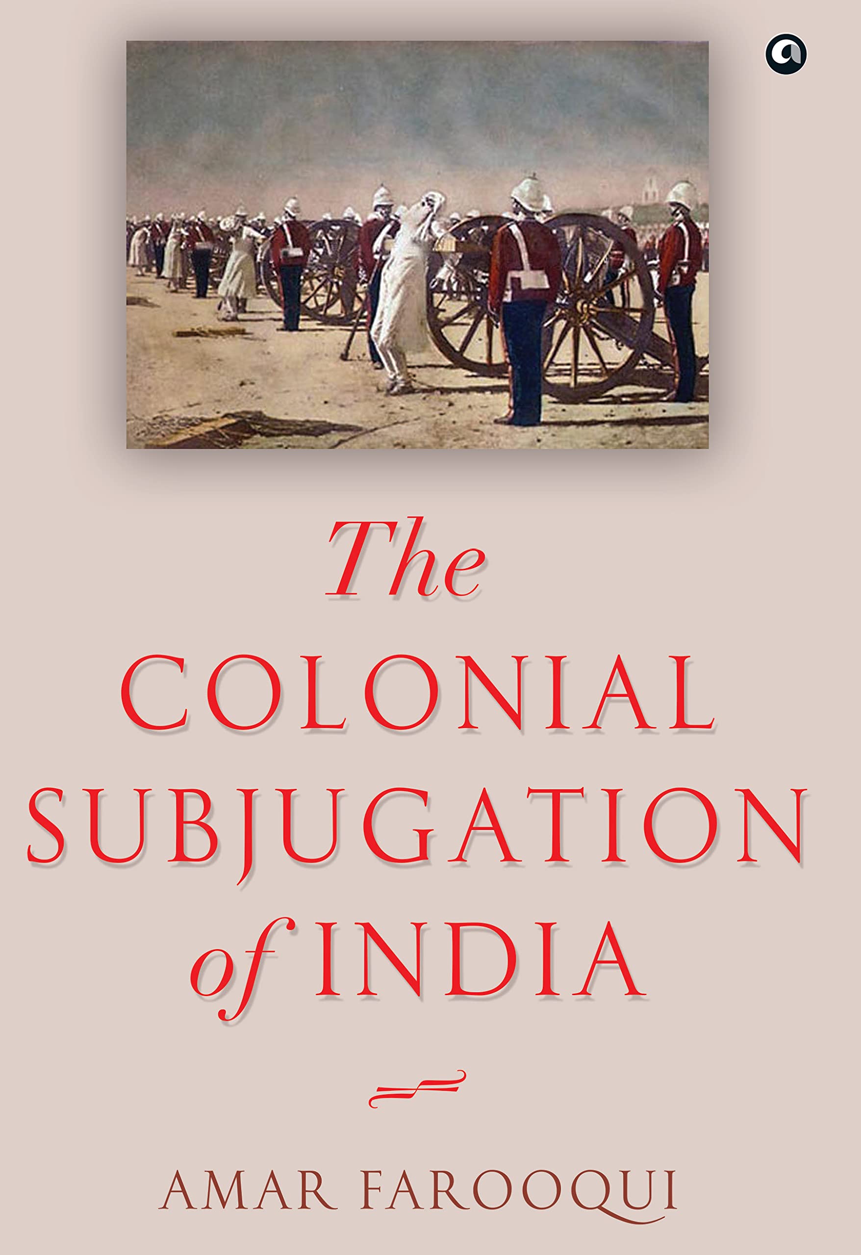 The Colonial Subjugation of India (Kindle Edition)