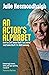 An Actor's Alphabet: An A to Z of Some Stuff I've Learnt and Some Stuff I'm Still Learning