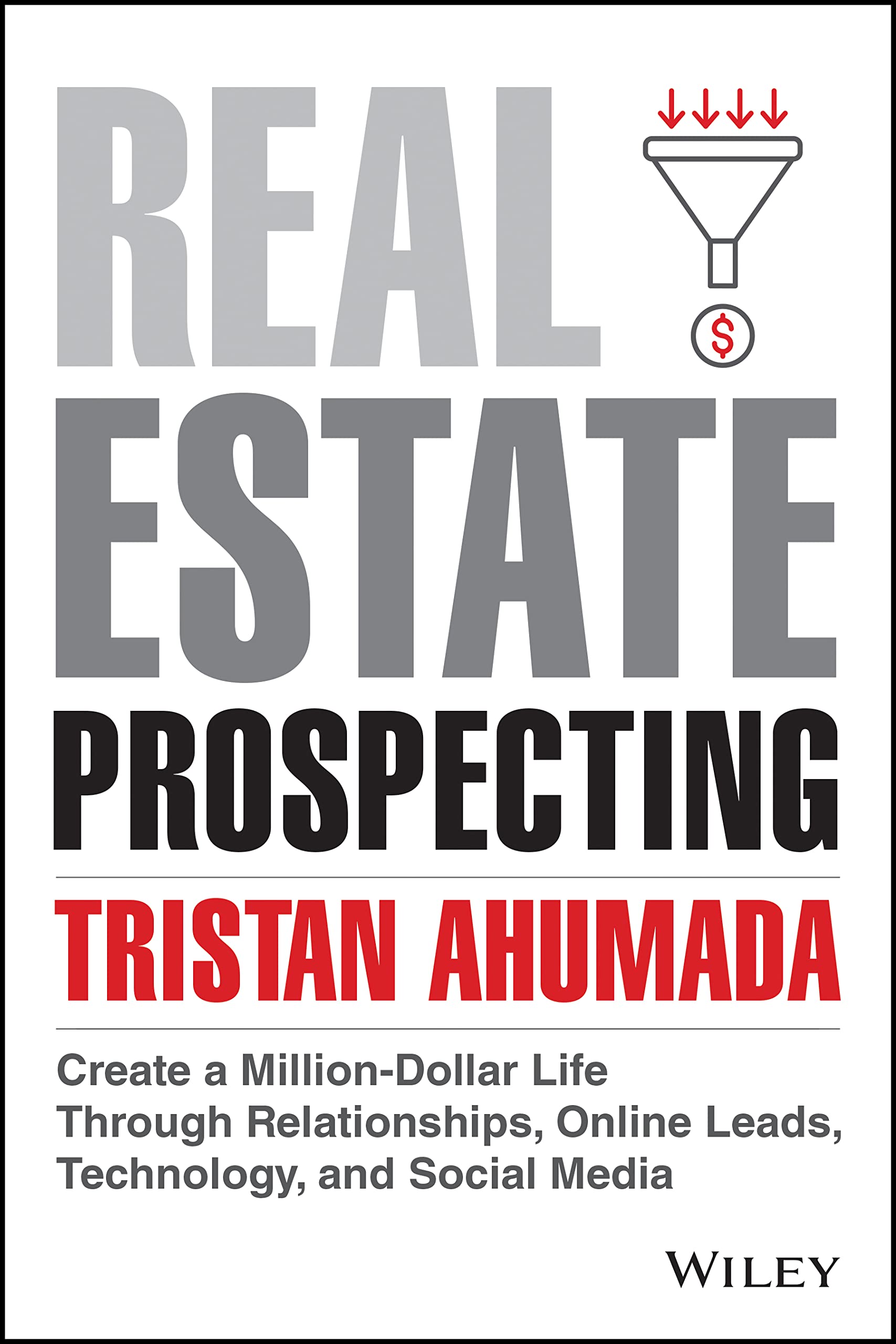 Real Estate Prospecting: Create a Million-Dollar Life Through Relationships, Online Leads, Technology, and Social Media (Kindle Edition)