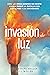 Invasion de Luz: Cómo Los E...
