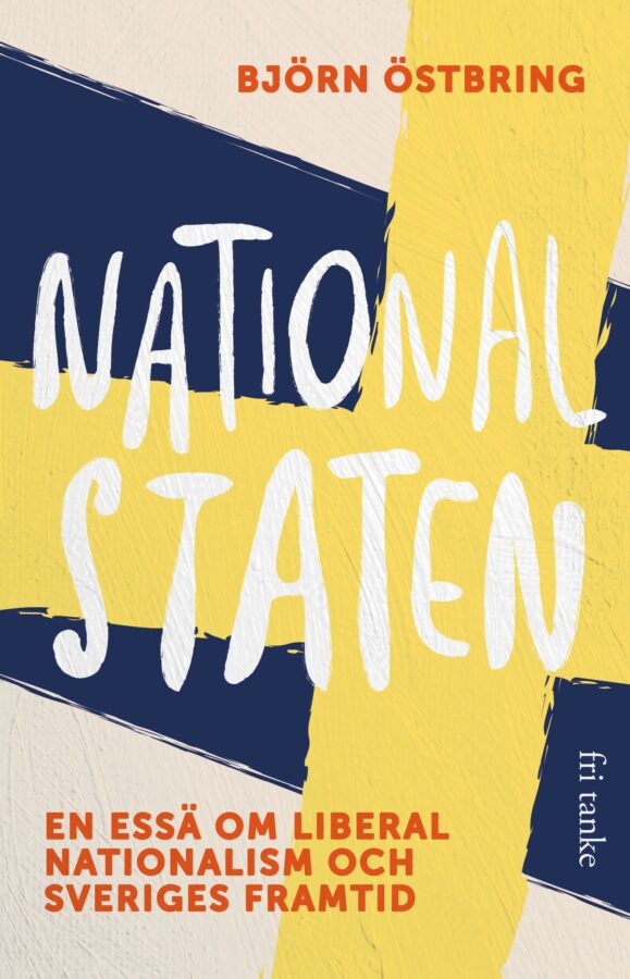 Nationalstaten - En essä om liberal nationalism och Sveriges framtid (Hardcover)