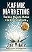 Karmic Marketing: The Most Magnetic Method for Attracting Wealth with Bonus Book: The Greatest Money-Making Secret in History!