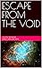 ESCAPE FROM THE VOID