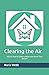 Clearing the Air: A Basic How to Guide to Make your Home "Feel Better"