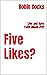 Five Likes?: Live and Have ...