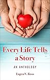 Every Life Tells a Story by Eugen V. Rosu Every Life Tells a Story by Eugen V. Rosu