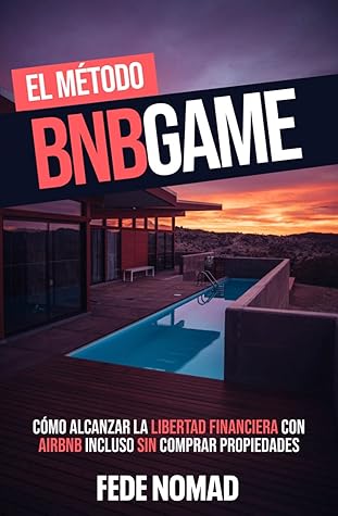 El Método BnbGame: Cómo alcanzar la libertad financiera con AirBnb incluso sin tener propiedades (Spanish Edition)