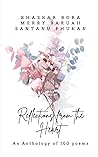 Reflections from the Heart: An Anthology of 100 Poems Reflections from the Heart: An Anthology of 100 Poems