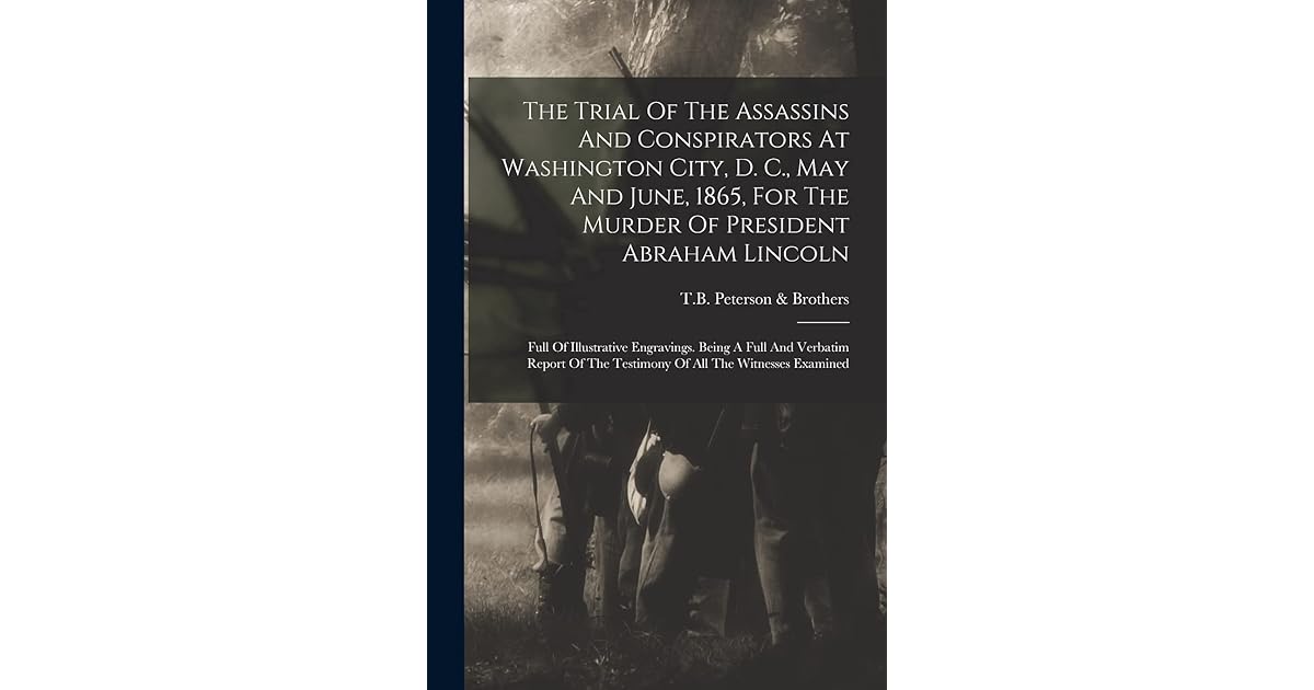 The Trial Of The Assassins And Conspirators At Washington City, D. C
