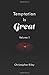 Temptation Is Great: Volume 1