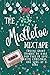 The Mistletoe Mixtape: A collection of twelve short stories to help you fall in love with Christmas, one song at a time! (The Christmas Collective - Mistletoe Stories)
