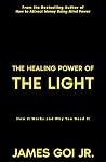 The Healing Power of the Light: How It Works and Why You Need It The Healing Power of the Light: How It Works and Why You Need It