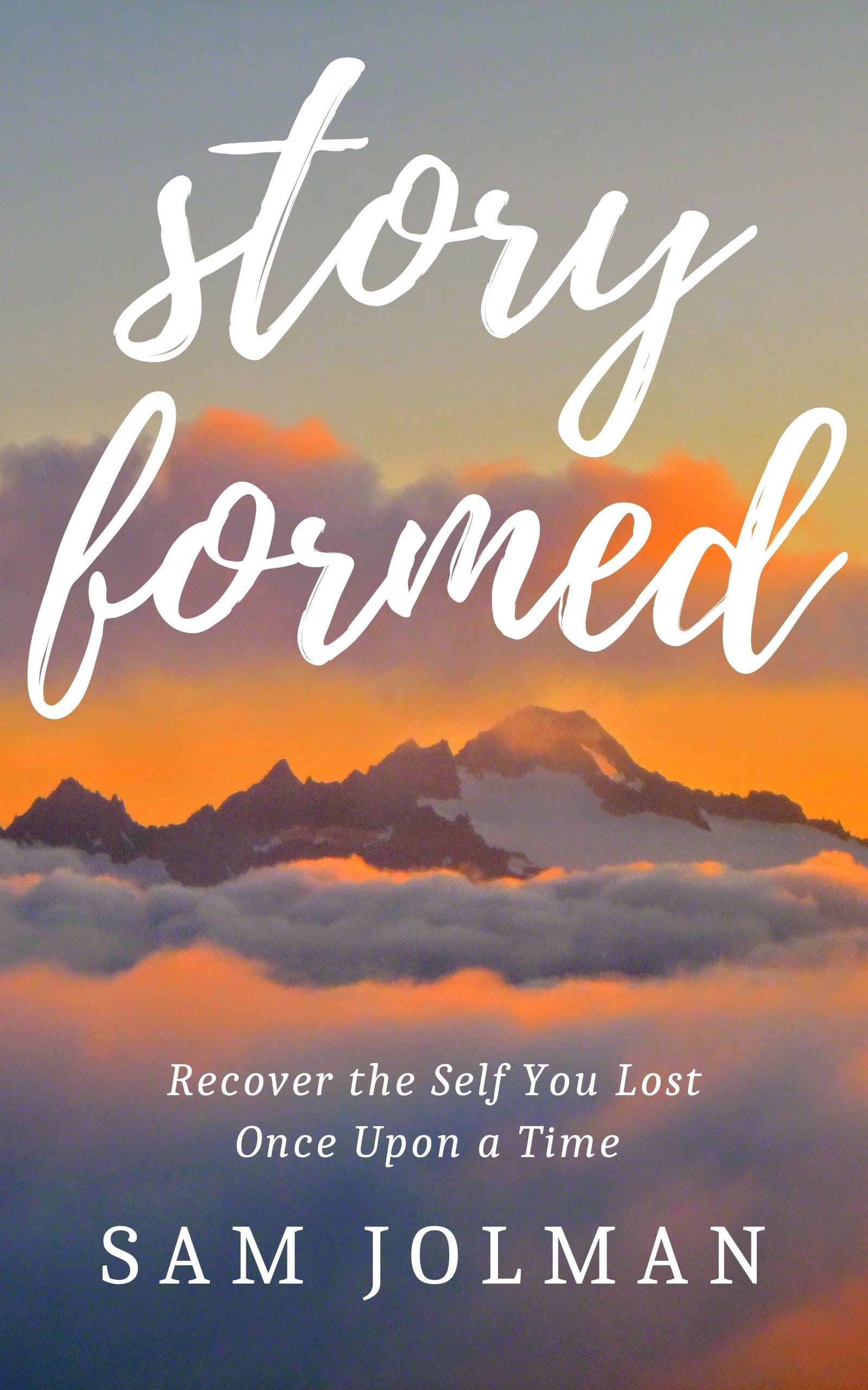Story Formed: Recover the Self You Lost Once Upon a Time (Kindle Edition)