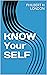 KNOW Your SELF by PHILBERT H LONDON