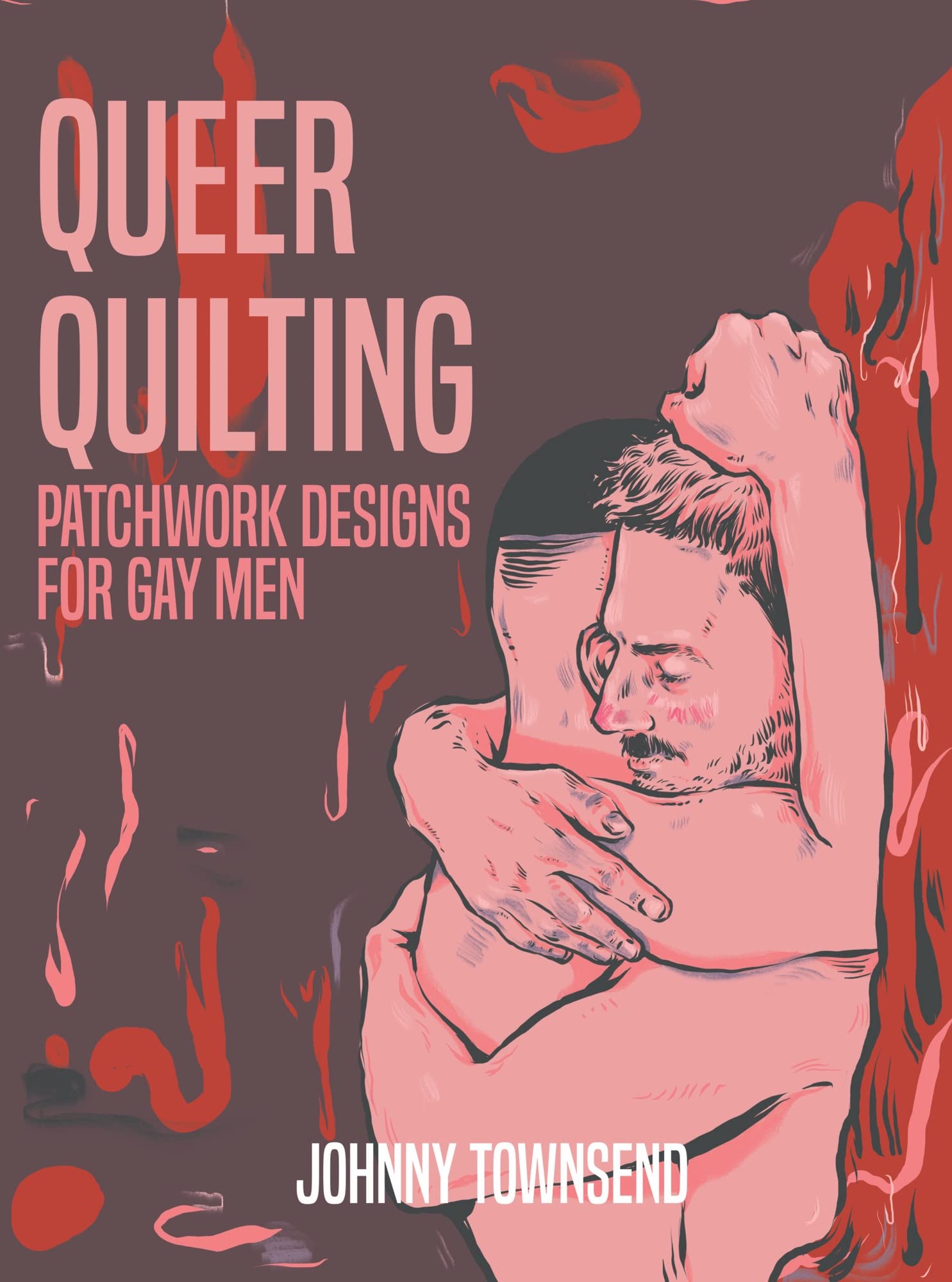 Queer Quilting: Patchwork Designs for Gay Men (Kindle Edition)
