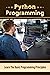 Python Programming: Learn The Basic Programming Principles