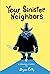 Your Sinister Neighbors