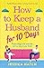 How to Keep a Husband for T...