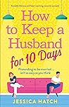 How to Keep a Husband for Ten Days by Jessica  Hatch