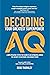 DECODING AQ: Adaptability Quotient - Your greatest superpower. A new operating system for change in an exponential world. (How to navigate change and uncertainty at work)