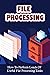 File Processing: How To Perform Loads Of Useful File Processing Tasks