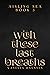 With These Last Breaths (Aisling Sea, #3)