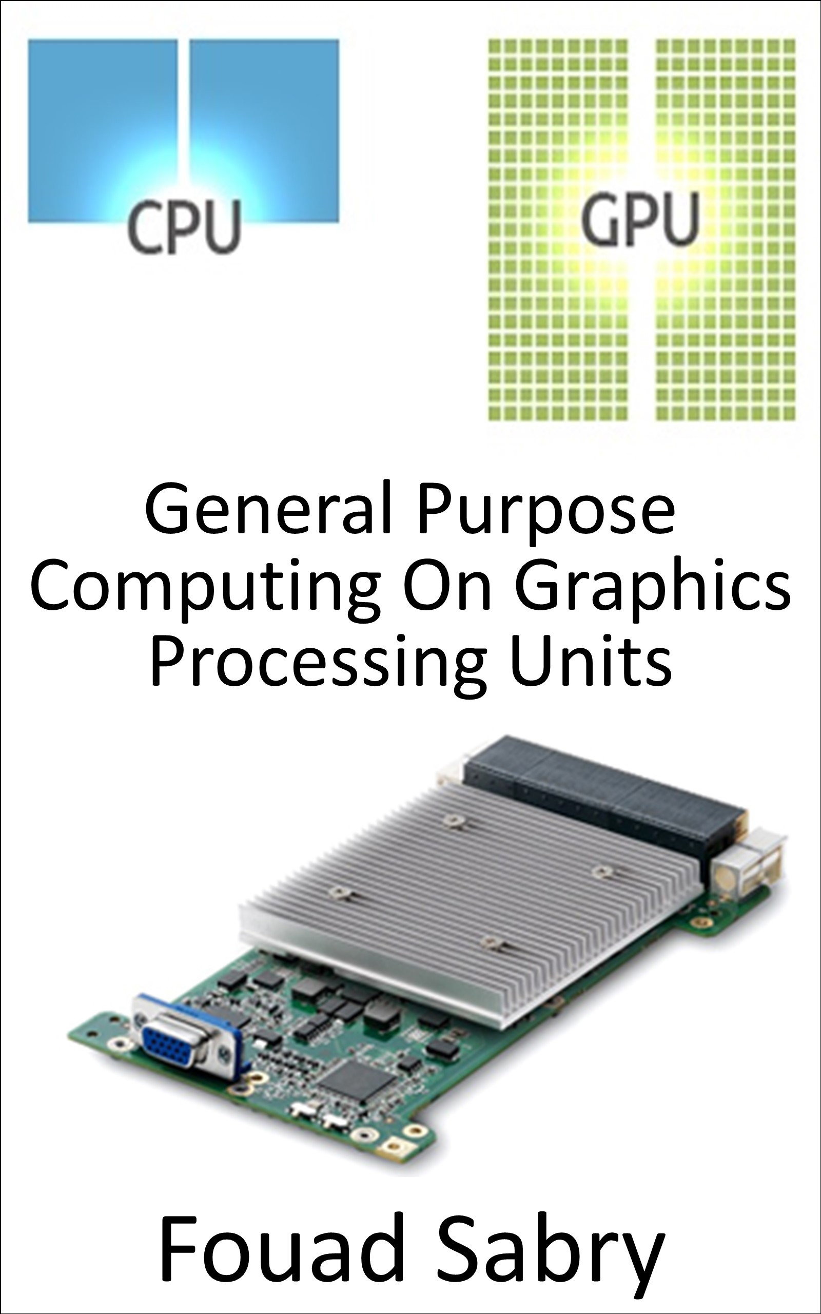 General Purpose Computing On Graphics Processing Units: Utilizing the Graphics Processing Unit (GPU) to carry out calculations that are normally performed by the CPU (Emerging Technologies in Information and Communications Technology, #11)
