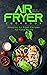 Air Fryer Cookbook: Amazing...