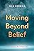 Moving Beyond Belief: A New...