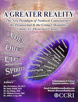 Vol 2. A Greater Reality: The New Paradigm of Nonlocal Consciousness, the Paranormal & the Contact Modalities (A GREATER REALITY: The New Paradigm of Non-local ... and the Contact Modalities Book 3)