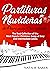 Partituras Navideñas de Piano para Principiantes: La Mejor Colección de Canciones Navideñas más Populares en los Niveles Fácil e Intermedio (Spanish Edition)