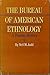 THE BUREAU OF AMERICAN ETHNOLOGY. A Partial History. by Neil M. Judd