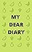MY DEAR DIARY