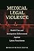 Medical Legal Violence: Health Care and Immigration Enforcement Against Latinx Noncitizens (Latina/o Sociology Book 16)