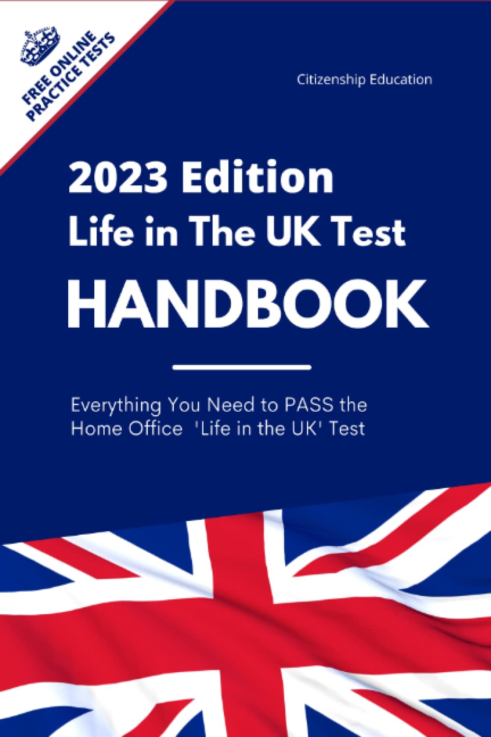 Life in the UK Test Handbook 2023 Edition: Everything You Need to PASS the British Citizenship Test (Paperback)