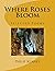 Where Roses Bloom by Philip Kenney
