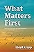 What Matters First: And Oth...
