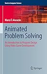 Animated Problem Solving: An Introduction to Program Design Using Video Game Development (Texts in Computer Science)