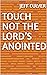 Touch Not the Lord’s Anointed