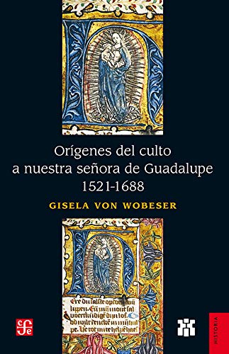 Orígenes del culto a nuestra señora de Guadalupe, 1521-1688 (Paperback)