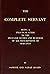 The Complete Servant: Being a practical guide to the peculiar duties and business of all descriptions of servants