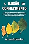 A ilusão do conhecimento: A mudança de paradigma na pesquisa do envelhecimento que mostra o caminho para o rejuvenescimento humano (Portuguese Edition) A ilusão do conhecimento: A mudança de paradigma na pesquisa do envelhecimento que mostra o caminho para o rejuvenescimento humano (Portuguese Edition)