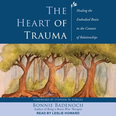 Read The Heart of Trauma: Healing the Embodied Brain in the Context of Relationships