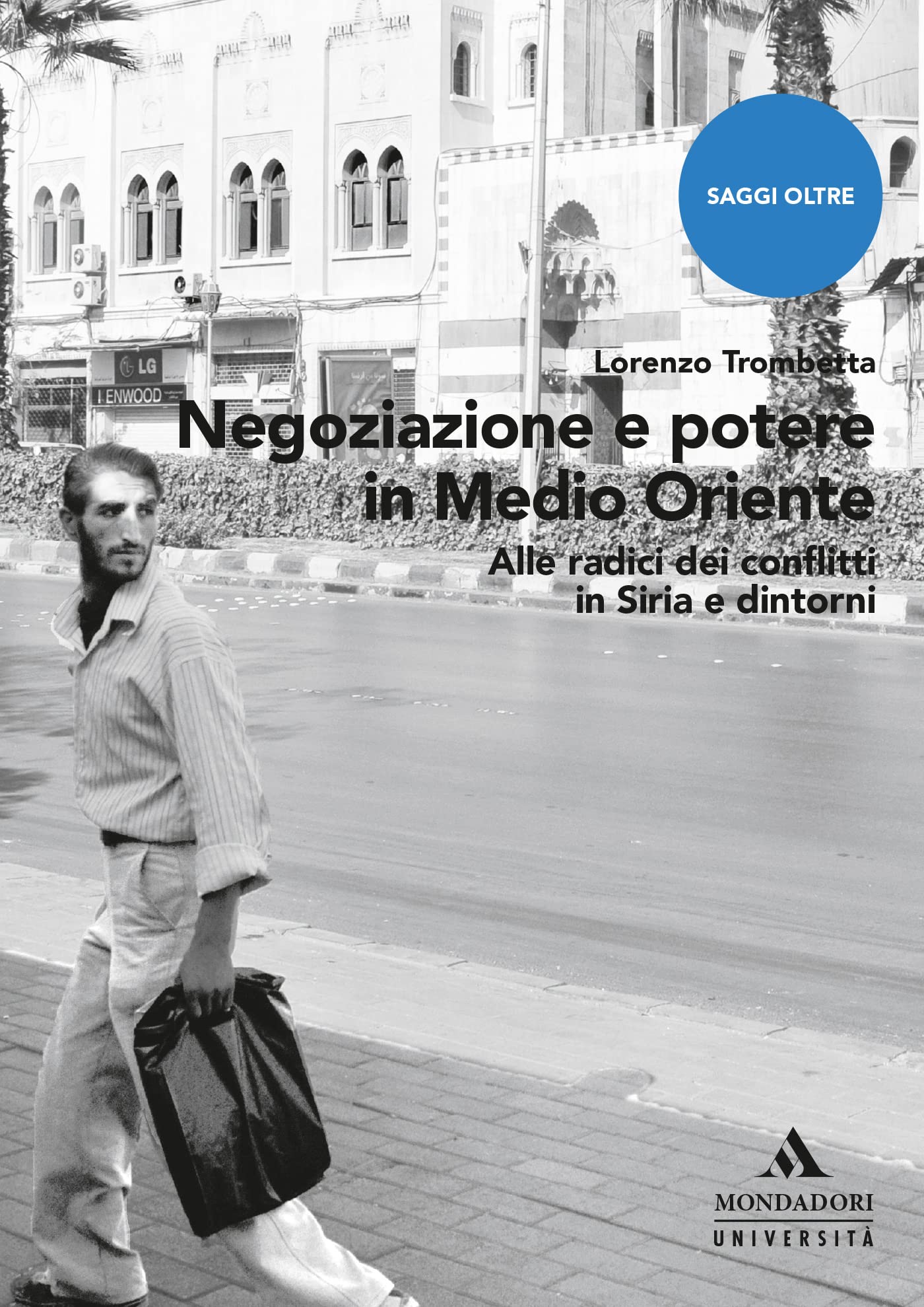 NEGOZIAZIONE E POTERE IN MEDIO ORIENTE - Edizione digitale: Alle radici dei conflitti in Siria e dintorni (Italian Edition)
