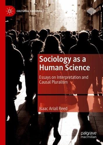 Sociology as a Human Science: Essays on Interpretation and Causal Pluralism (Cultural Sociology)