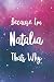 Because I'm Natalia Thats W...