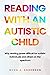 READING WITH AN AUTISTIC CHILD: Why reading poses difficult for autistic children and others on the Spectrum