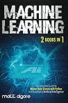 Machine Learning: The complete Guide to Master Data Science with Python and Developing Artificial Intelligence Machine Learning: The complete Guide to Master Data Science with Python and Developing Artificial Intelligence